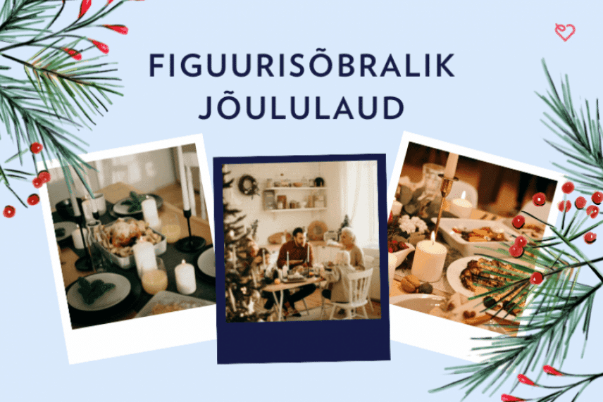 JÕULULAUA SOOVITUSED: KÕIGE FIGUURISÕBRALIKUMAD VERIVORSTID, POHLAMOOSID NING KAPSAD